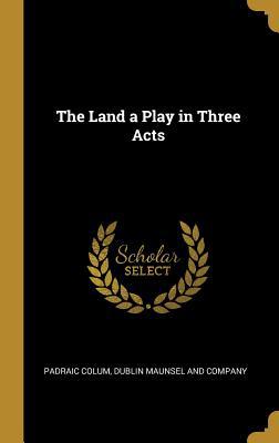The Land a Play in Three Acts 101014779X Book Cover