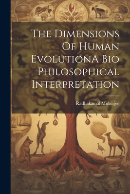 The Dimensions Of Human EvolutionA Bio Philosop... 1022231995 Book Cover