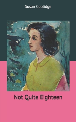 Not Quite Eighteen 1671189140 Book Cover