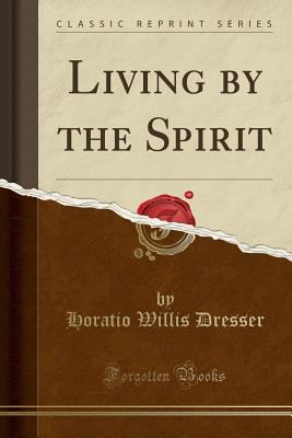 Living by the Spirit (Classic Reprint) 0259312967 Book Cover