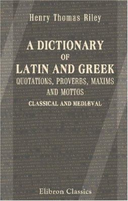 A Dictionary of Latin and Greek Quotations, Pro... 1402149808 Book Cover