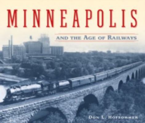 Minneapolis and the Age of Railways 0816645019 Book Cover