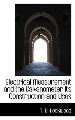 Electrical Measurement and the Galvanometer Its... 1113698276 Book Cover