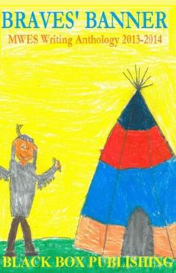 Braves' Banner: MWES Writing Anthology 2013-2014 0692022309 Book Cover