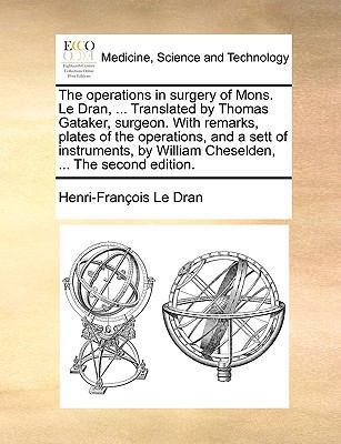 The Operations in Surgery of Mons. Le Dran, ...... 1170667317 Book Cover