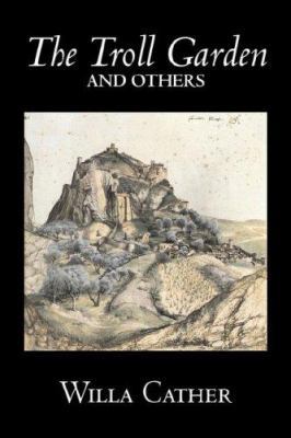 The Troll Garden and Others by Willa Cather, Fi... 1598180274 Book Cover