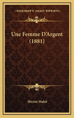 Une Femme D'Argent (1881) [French] 1165859408 Book Cover