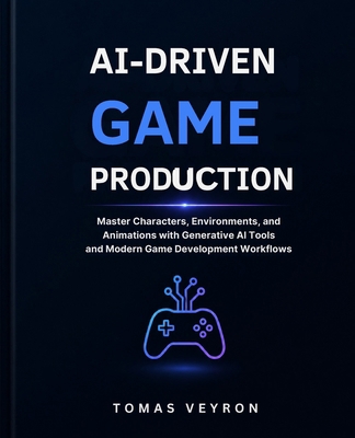 AI-Driven Game Production: Master Characters, E... B0GYQWB4ZJ Book Cover