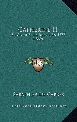 Catherine II: Sa Cour Et La Russie En 1772 (1869) [French] 1165350998 Book Cover