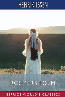 Rosmersholm (Esprios Classics): A Play in Four ... B09ZDD59D5 Book Cover