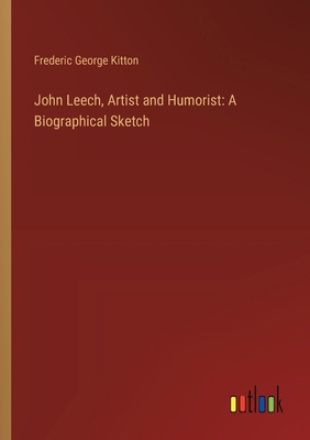 John Leech, Artist and Humorist: A Biographical... 3385321948 Book Cover