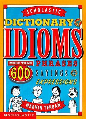 Scholastic Dictionary of Idioms 0590381571 Book Cover