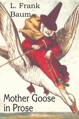 Mother Goose in Prose 1483704424 Book Cover