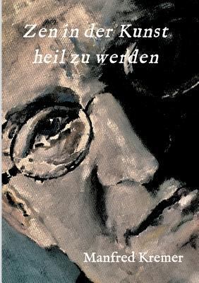 Zen in der Kunst heil zu werden [German] 3746971020 Book Cover