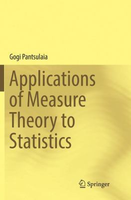 Applications of Measure Theory to Statistics 3319833227 Book Cover