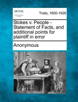 Stokes V. People - Statement of Facts, and Addi... 1275760910 Book Cover