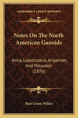 Notes On The North American Ganoids: Amia, Lepi... 1164823949 Book Cover