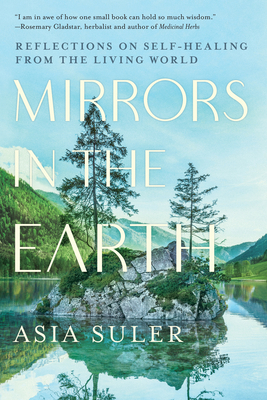 Mirrors in the Earth: Reflections on Self-Heali... 1623176913 Book Cover