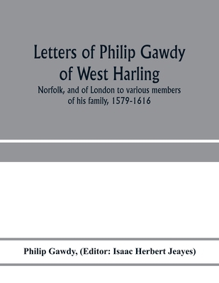 Letters of Philip Gawdy of West Harling, Norfol... 9353972507 Book Cover