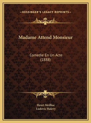 Madame Attend Monsieur: Comedie En Un Acte (1888) [French] 1169440525 Book Cover