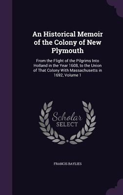 An Historical Memoir of the Colony of New Plymo... 1340950626 Book Cover