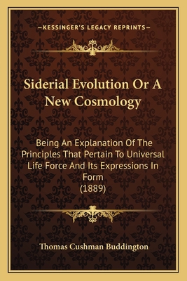 Siderial Evolution Or A New Cosmology: Being An... 1165595419 Book Cover