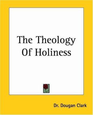 The Theology of Holiness 1419185055 Book Cover
