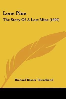 Lone Pine: The Story Of A Lost Mine (1899) 1437139191 Book Cover