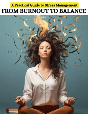From Burnout to Balance: A Practical Guide to S... B0CW8X2GPD Book Cover