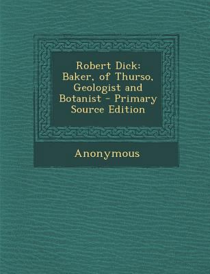 Robert Dick: Baker, of Thurso, Geologist and Bo... 1287439306 Book Cover