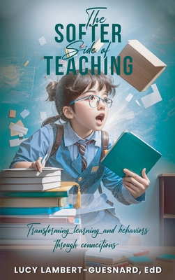 The Softer Side of Teaching: Transforming learn... B0CZW6FNVZ Book Cover