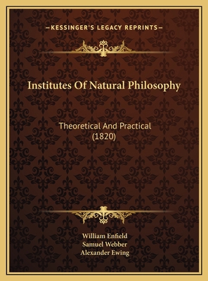 Institutes Of Natural Philosophy: Theoretical A... 1169784771 Book Cover