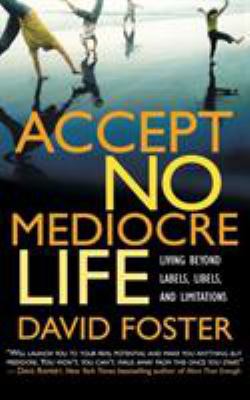 Accept No Mediocre Life: Living Beyond Labels, ... 0446693898 Book Cover