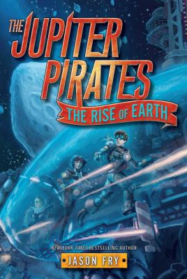 The Jupiter Pirates #3: The Rise of Earth 0062230271 Book Cover