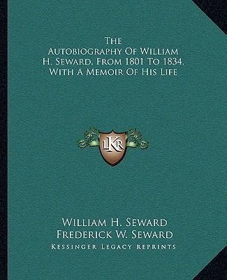 The Autobiography Of William H. Seward, From 18... 1163312746 Book Cover