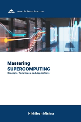 Mastering Supercomputing: Concepts, Techniques,... B0CJXCNWKM Book Cover