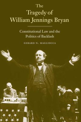 The Tragedy of William Jennings Bryan: Constitu... 0300153147 Book Cover