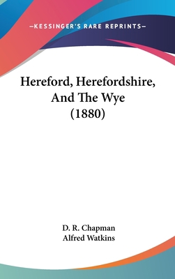 Hereford, Herefordshire, And The Wye (1880) 1120350506 Book Cover