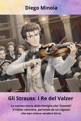 Gli Strauss: i Re del Valzer: La curiosa storia... [Italian] B0CTXYK1GX Book Cover