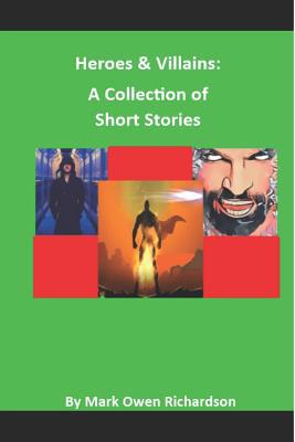 Heroes & Villains: A Collection of Short Stories 1072572788 Book Cover