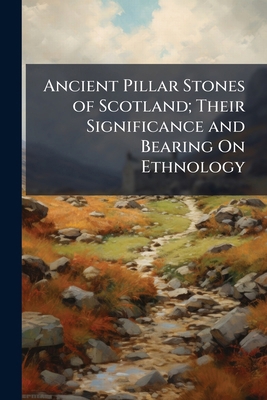 Ancient Pillar Stones of Scotland; Their Signif... 1148906339 Book Cover