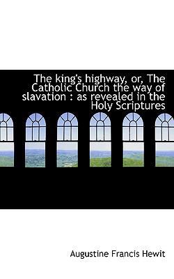 The King's Highway, Or, the Catholic Church the... 1117569705 Book Cover