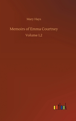 Memoirs of Emma Courtney: Volume 1,2 3752388897 Book Cover