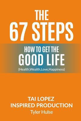 Paperback The 67 Steps: the Steps to Finding the Good Life (Health,Wealth, Love, Happiness) Book
