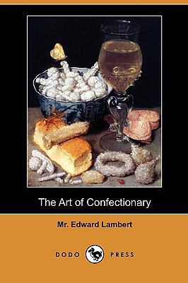 The Art of Confectionary (Dodo Press) 1409994619 Book Cover
