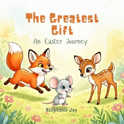 The Greatest Gift: An Easter Journey B0GNKMPHXR Book Cover