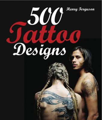 500 Tattoo Designs. Henry Ferguson 1843405350 Book Cover