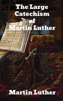 The Large Catechism by Dr. Martin Luther 1774416301 Book Cover