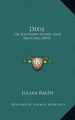 Dixie: Or Southern Scenes And Sketches (1895) 1166670171 Book Cover