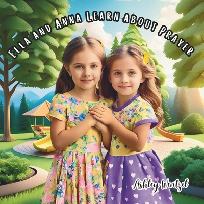 Ella and Anna Learn About Prayer B0DBPNCXV9 Book Cover